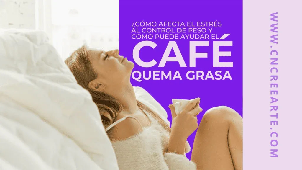 ¿Cómo afecta el estrés al control de peso y cómo puede ayudar el Café Quema Grasa?