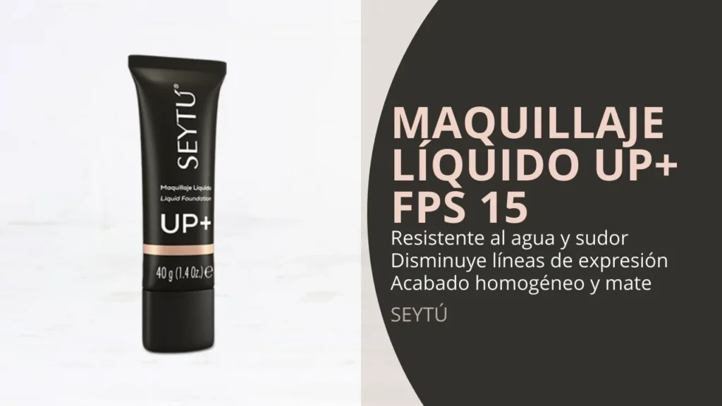 Maquillaje Líquido UP+ FPS 15 SeyTú