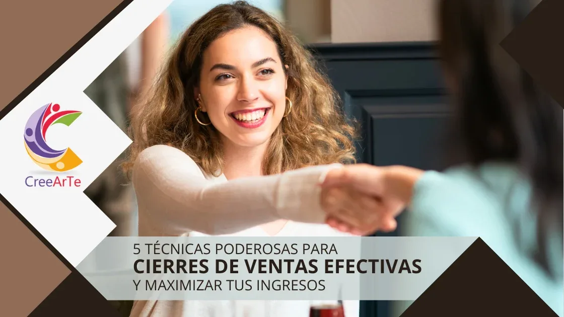 Persona sonriendo y estrechando la mano en señal de acuerdo. Texto: "5 TÉCNICAS PODEROSAS PARA CIERRES DE VENTAS EFECTIVAS Y MAXIMIZAR TUS INGRESOS". Logo de CreeArTe.