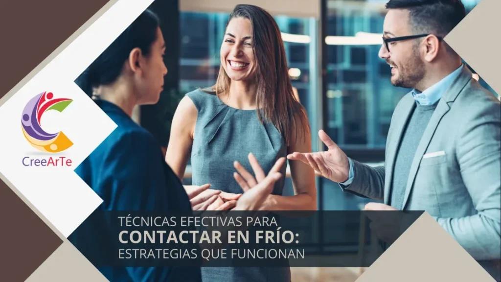 Tres personas conversando en un entorno profesional. Texto: "TÉCNICAS EFECTIVAS PARA CONTACTAR EN FRÍO: ESTRATEGIAS QUE FUNCIONAN". Logo de CreeArTe.