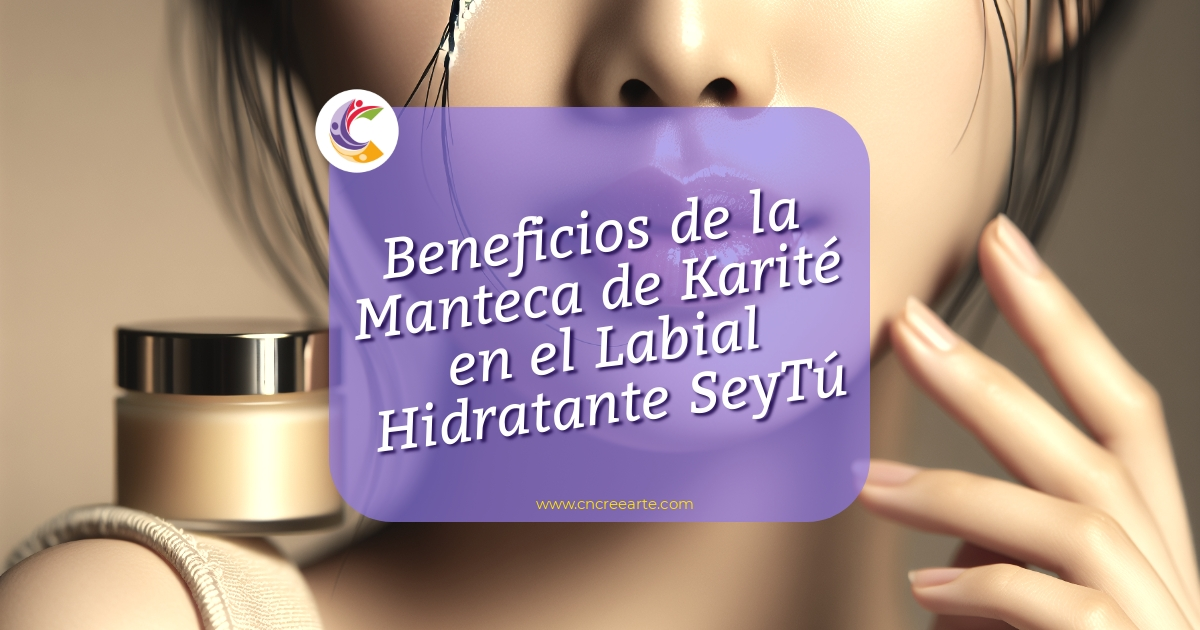 Descubre los beneficios de la manteca de karité en el labial hidratante SeyTú. Hidratación, protección y suavidad para tus labios.