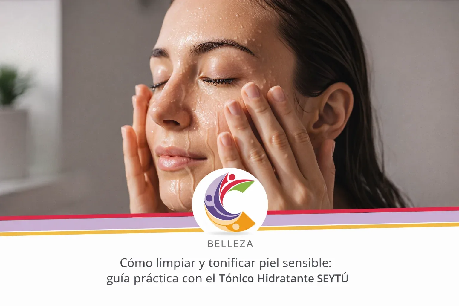 Primer plano de una persona con la piel húmeda aplicándose el rostro, con texto sobre limpieza y tonificación para piel sensible.