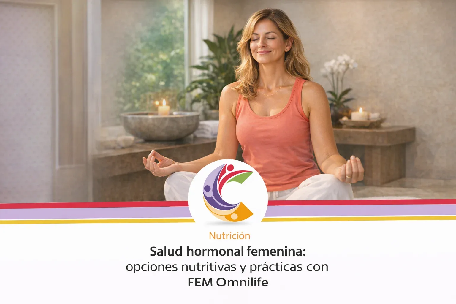 Mujer meditando en un ambiente relajante con velas; imagen promocional sobre nutrición y salud hormonal femenina con el texto 'Salud hormonal femenina: opciones nutritivas y prácticas con FEM Omnilife' y logotipo colorido.